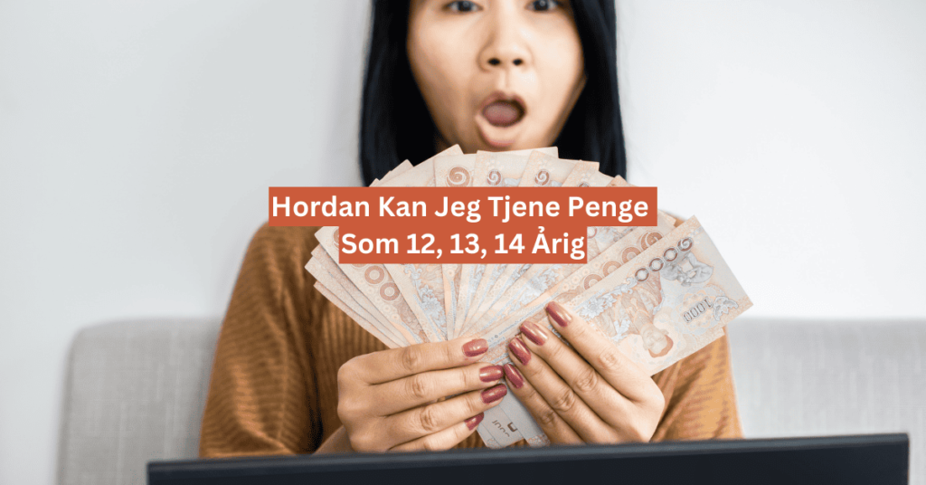 hordan kan jeg tjene penge som 13 ảrig