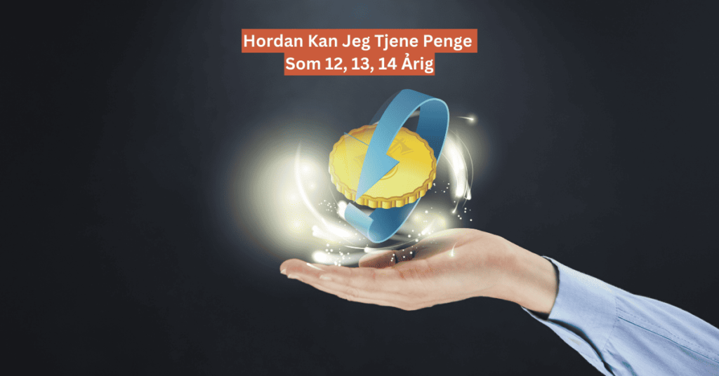 hordan kan jeg tjene penge som 13 ảrig