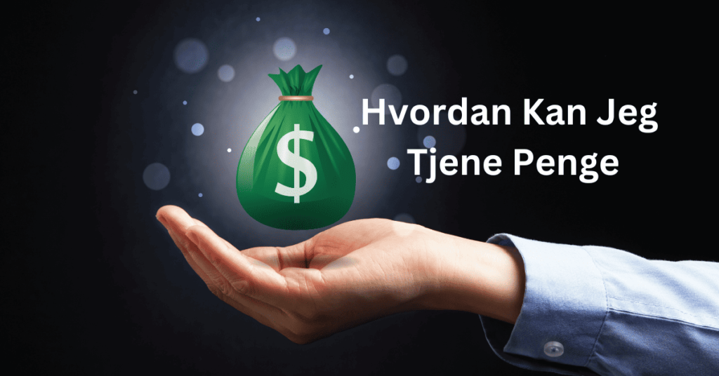 hvordan kan jeg tjene penge hvordan kan jeg tjene penge