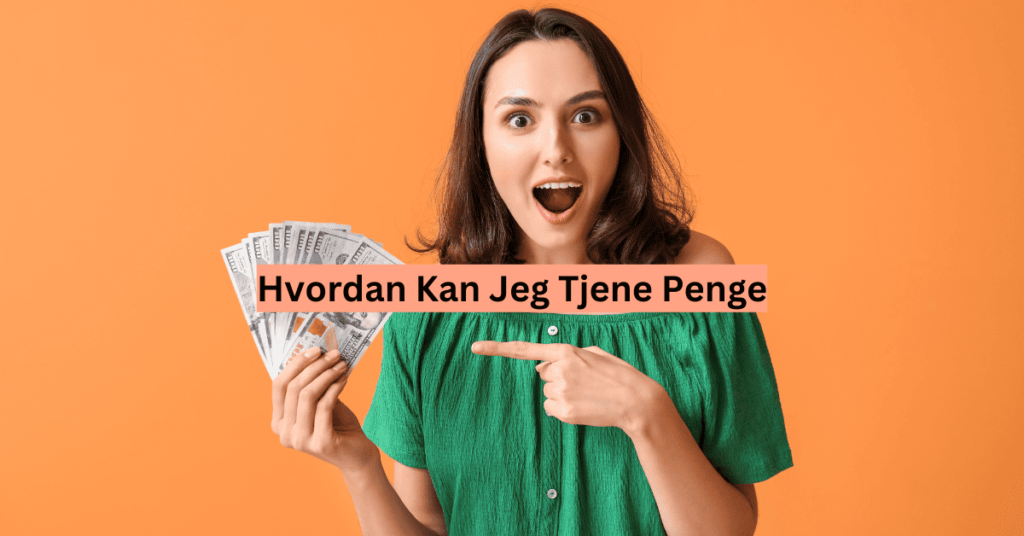 hvordan kan jeg tjene penge hvordan kan jeg tjene penge