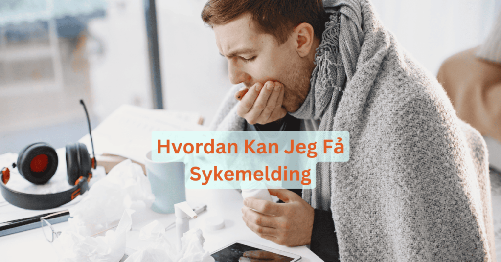 Hvordan Kan Jeg Fả Sykemelding
