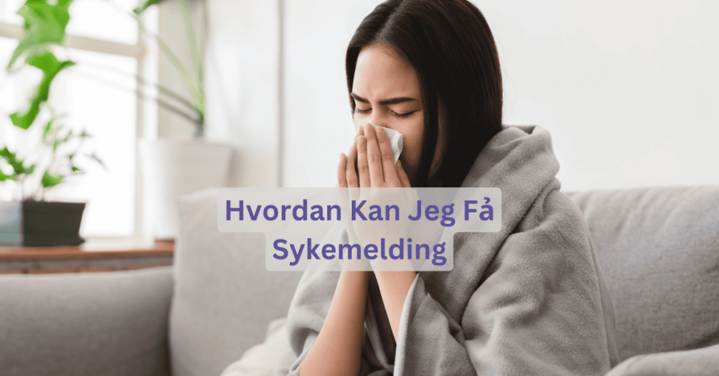 Hvordan Kan Jeg Fả Sykemelding