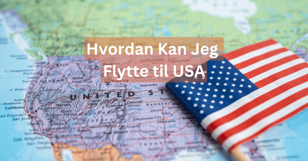 hvordan kan man flytte til usa hvordan kan man flytte til usa
