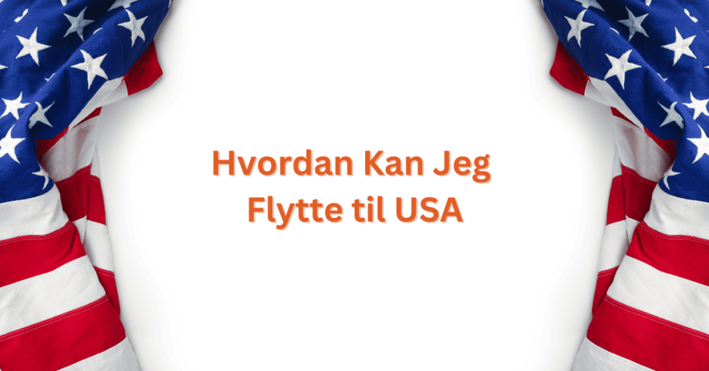 hvordan kan jeg flytte til usa hvordan kan jeg flytte til usa