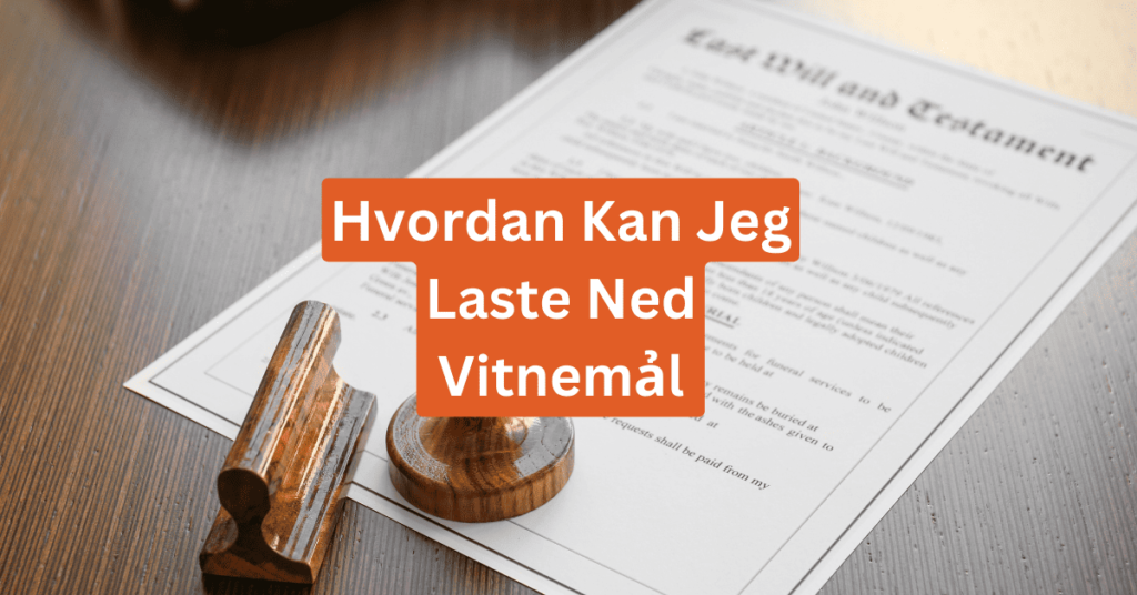 Hvordan Kan Jeg Laste Ned Vitnemảl