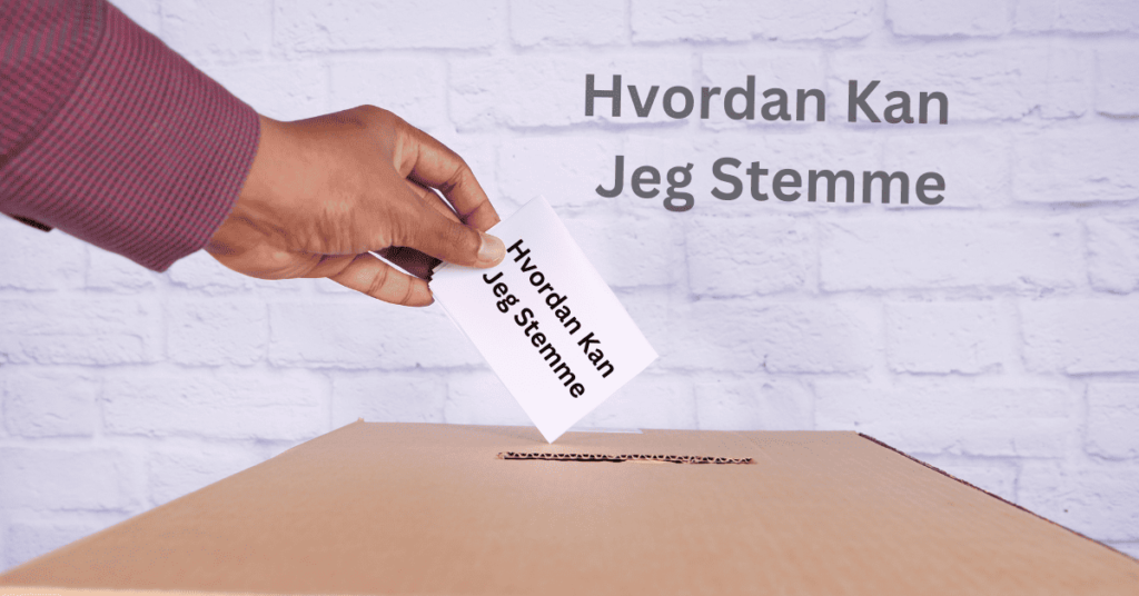 hvordan kan jeg stemme hvordan kan jeg stemme